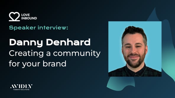 Creating a community for your brand - Danny Denhard Speaker Interview LOVE INBOUND 2023