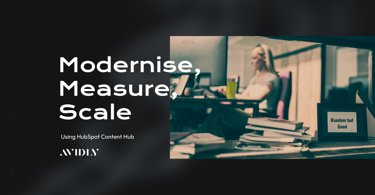 Unlocking the Power of HubSpot Content Hub: Modernise, Measure, Scale