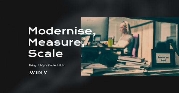 Unlocking the Power of HubSpot Content Hub: Modernise, Measure, Scale