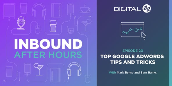 Top Google Ads Tips and Tricks - Inbound After Hours - Ep. 20