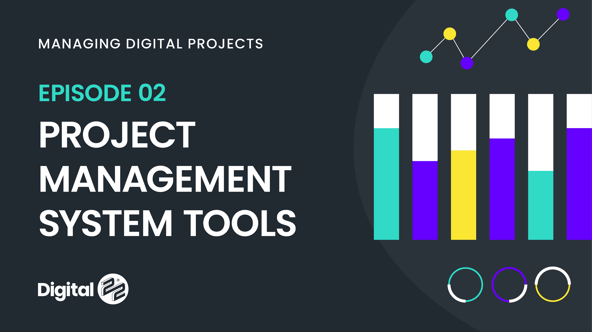 MANAGING DIGITAL PROJECTS: Project management system tools