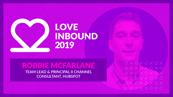 LOVE INBOUND 2019 - Focusing on the Customer With HubSpot’s Robbie McFarlane