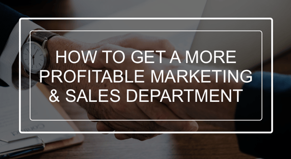 How to get a more profitable marketing and sales department