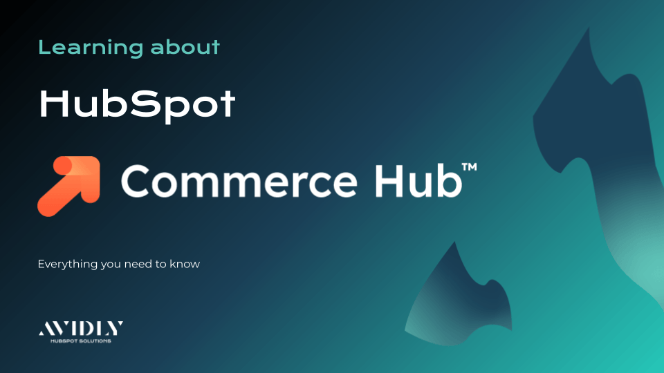 Graphic titled All you need to know about HubSpot Commerce Hub from Avidly HubSpot Solutions